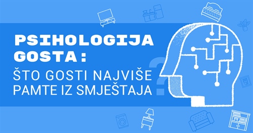Psihologija gosta: Što gosti najviše pamte iz smještaja